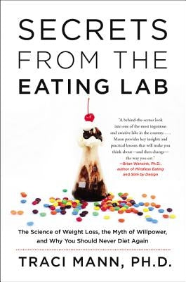 Secrets From the Eating Lab by Mann, Traci