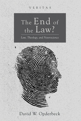 The End of the Law?: Law, Theology, and Neuroscience by Opderbeck, David W.