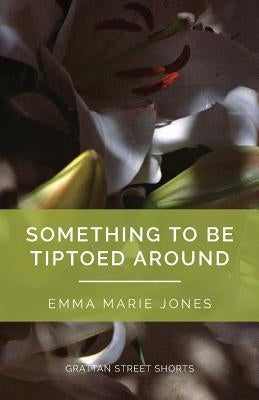 Something to Be Tiptoed Around by Jones, Emma Marie