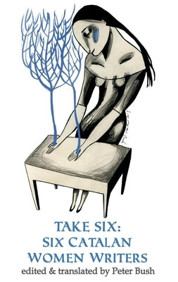Take Six: Six Catalan Women Writers by Bush, Peter