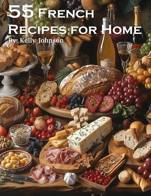 55 French Recipes for Home by Johnson, Kelly