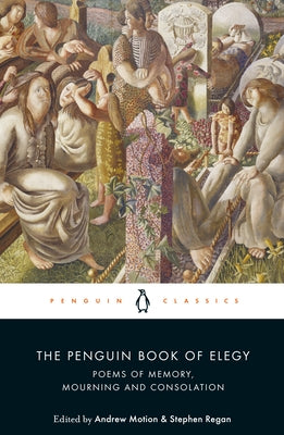 The Penguin Book of Elegy: Poems of Memory, Mourning and Consolation by Motion, Andrew