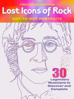 Lost Icons of Rock Dot-To-Dot Portraits: 30 Legendary Musicians to Discover and Complete by Bounford, Trevor
