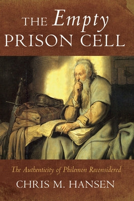 The Empty Prison Cell: The Authenticity of Philemon Reconsidered by Hansen, Chris M.