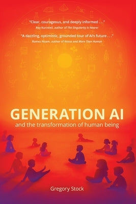 Generation AI and the Transformation of Human Being by Stock, Gregory