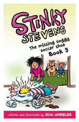 Stinky Stevens Book 3: The Missing Soggy Soccer Shoe by Wheeler, Ron