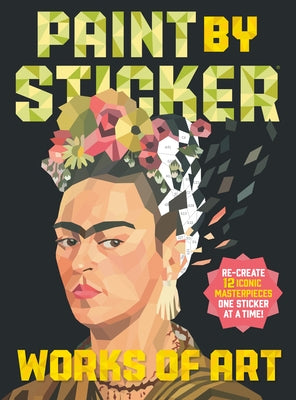 Paint by Sticker: Works of Art: Re-Create 12 Iconic Masterpieces One Sticker at a Time! by Workman Publishing