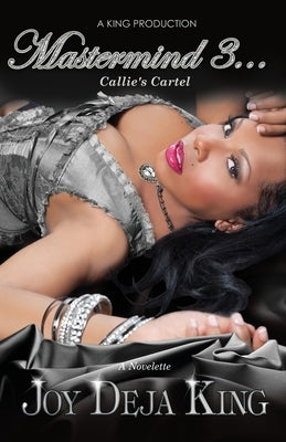 Mastermind Part 3 Callie's Cartel by King, Joy Deja