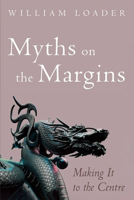 Myths on the Margins: Making It to the Centre by Loader, William