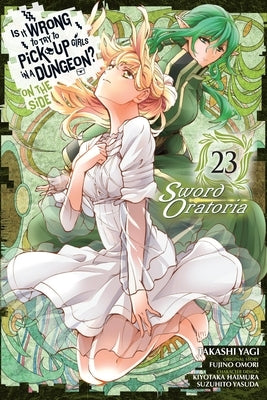 Is It Wrong to Try to Pick Up Girls in a Dungeon? on the Side: Sword Oratoria, Vol. 23 (Manga) by Omori, Fujino