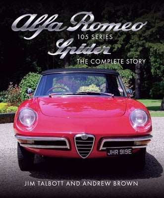 Alfa Romeo Series 105 Spider: The Complete Story by Talbott, Jim