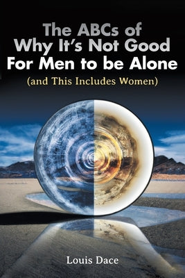 The ABCs of Why It's Not Good For Men to be Alone (and This Includes Women) by Dace, Louis