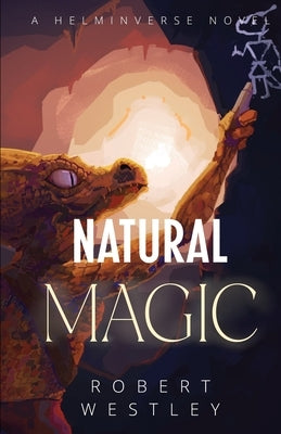 Natural Magic: A Helminverse Novel by Westley, Robert