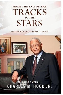 From The End of The Tracks to The Stars by Hood, Major General Charles, Jr.