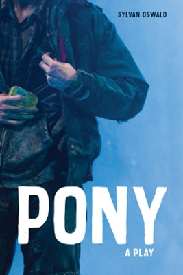 Pony: A Play by Oswald, Sylvan