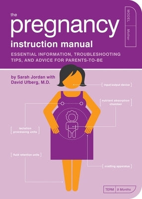 The Pregnancy Instruction Manual: Essential Information, Troubleshooting Tips, and Advice for Parents-To-Be by Jordan, Sarah