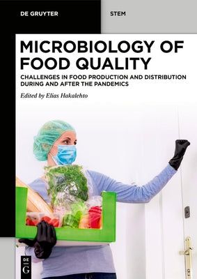Microbiology of Food Quality: Challenges in Food Production and Distribution During and After the Pandemics by Hakalehto, Elias