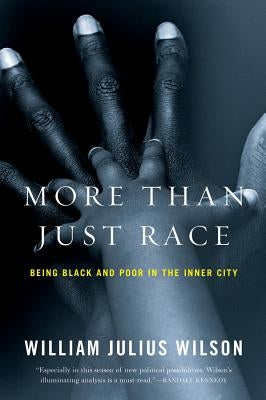 More Than Just Race: Being Black and Poor in the Inner City by Wilson, William Julius