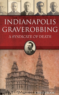 Indianapolis Graverobbing: A Syndicate of Death by Flook, Chris