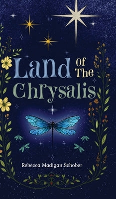Land of the Chrysalis by Madigan Schober, Rebecca