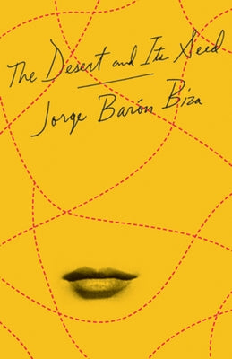 The Desert and Its Seed by BarÃ³n Biza, Jorge