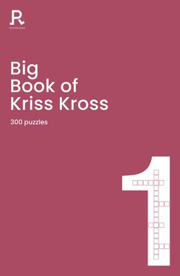 Big Book of Kriss Kross Book 1: A Bumper Kriss Kross Book for Adults Containing 300 Puzzles by Richardson Puzzles and Games