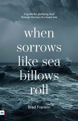 When sorrows like sea billows roll by Franklin, Brad