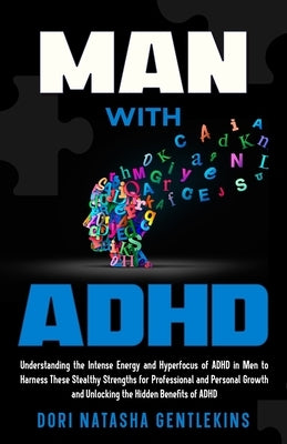 MAN with ADHD: Understanding the Intense Energy and Hyperfocus of ADHD in Men to Harness These Stealthy Strengths for Professional an by Gentlekins, Dori