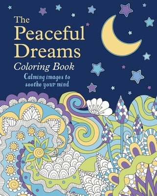 The Peaceful Dreams Coloring Book: Calming Images to Soothe Your Mind by Willow, Tansy