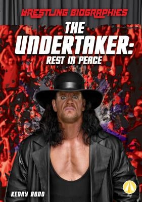 Undertaker: Rest in Peace: Rest in Peace by Abdo, Kenny