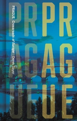 Prague: Crossroads of Europe by Sayer, Derek