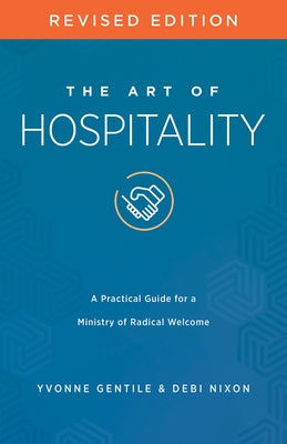 The Art of Hospitality Revised Edition: A Practical Guide for a Ministry of Radical Welcome by Gentile, Yvonne