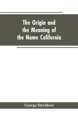 The Origin and the Meaning of the Name California: Calafia the Queen of the Island of California, Title Page of Las Sergas by Davidson, George