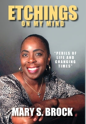 Etchings on My Mind: Perils of Life and Changing Times by Brock, Mary S.