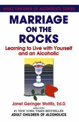Marriage on the Rocks: Learning to Live with Yourself and an Alcoholic by Woititz, Janet G.