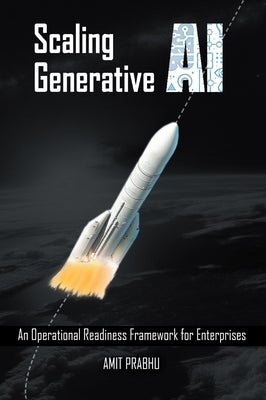 Scaling Generative AI: An Operational Readiness Framework for Enterprises by Prabhu, Amit