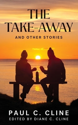 The Take-Away and Other Stories by Cline, Paul C.