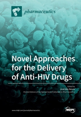 Novel Approaches for the Delivery of Anti-HIV Drugs by Das Neves, JosÃ©