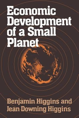 Economic Development of a Small Planet by Higgins, Benjamin Howard