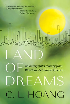 Land of Dreams: An Immigrant's Journey from War-Torn Vietnam to America by Hoang, C. L.