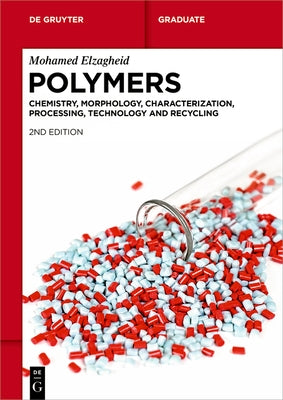 Polymers: Chemistry, Morphology, Characterization, Processing, Technology and Recycling by Elzagheid, Mohamed