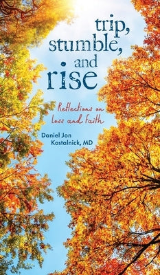 Trip, Stumble, and Rise by Kostalnick, Daniel Jon