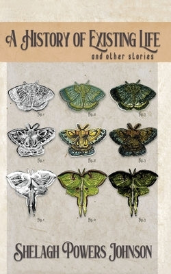A History of Existing Life by Powers Johnson, Shelagh