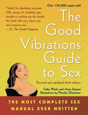 Good Vibrations Guide to Sex: The Most Complete Sex Manual Ever Written by Semans, Anne