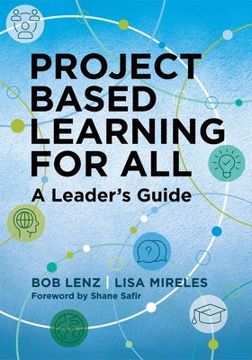 Project Based Learning for All: A Leader's Guide by Lenz, Bob