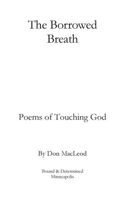 The Borrowed Breath: Poems of Touching God by MacLeod, Don