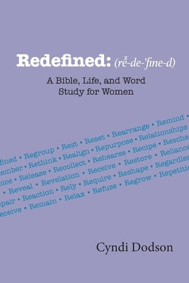 Redefined: A Bible, Life, and Word Study for Women by Dodson, Cyndi