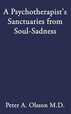 A Psychotherapist's Sanctuaries from Soul-Sadness by Olsson, Peter A.