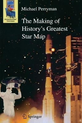 The Making of History's Greatest Star Map by Perryman, Michael