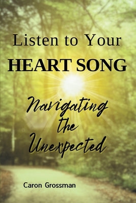 Listen to Your Heart Song: Navigating the Unexpected by Grossman, Caron